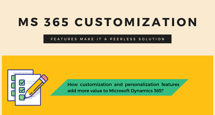 Dynamics 365’s Customization Features Make It a Peerless Solution!