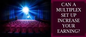 Can A Multiplex Set Up Increase your Earning