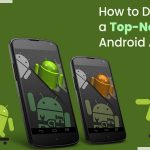 How to Develop a Top-notch Android App