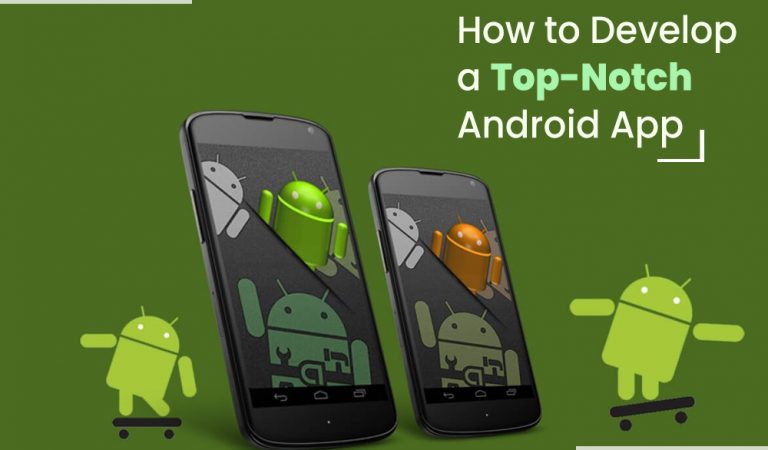 How to Develop a Top-notch Android App