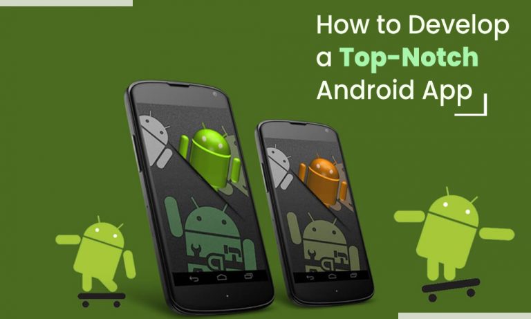 How to Develop a Top-notch Android App