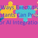 5 Ways Exectutive Assistants Can Prepare for AI Integration