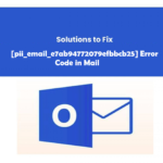 How to fix [pii_email_e7ab94772079efbbcb25] Error Code in Mail?