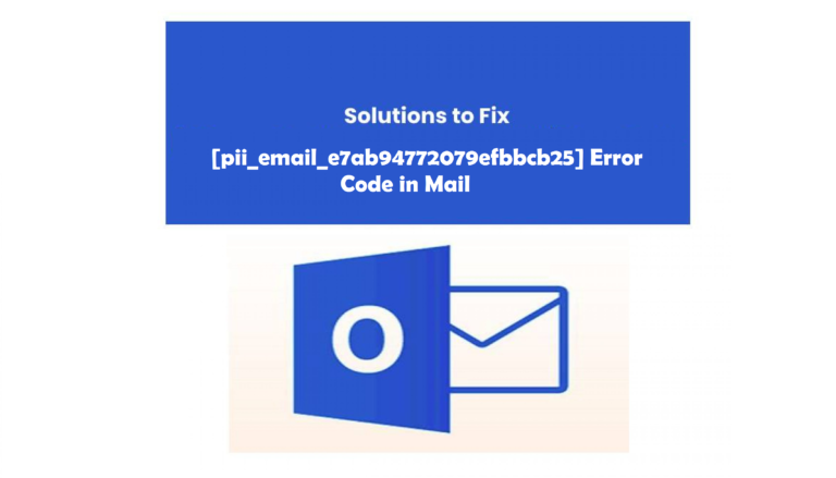 How to fix [pii_email_e7ab94772079efbbcb25] Error Code in Mail?