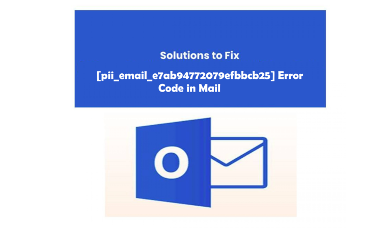 How to Fix [pii_email_e7ab94772079efbbcb25] Error Code in Mail?