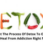 Check Out The Process Of Detox To OverCome And Heal From Addiction Right Now!