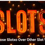 Why Choose Slotxo Over Other Slot Websites