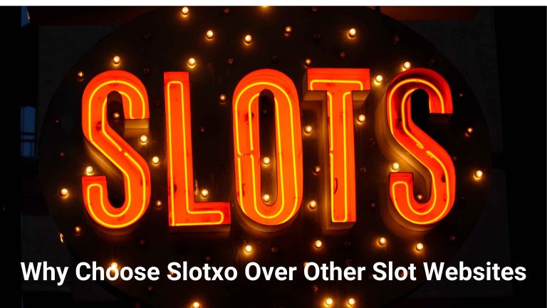 Why Choose Slotxo Over Other Slot Websites