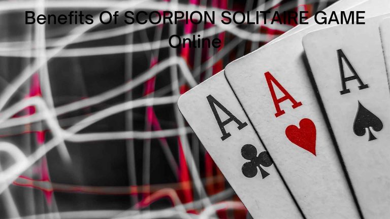 Benefits Of SCORPION SOLITAIRE GAME Online