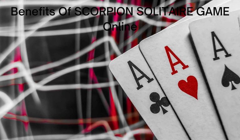 Benefits Of SCORPION SOLITAIRE GAME Online