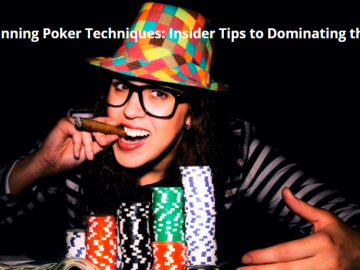 Winning Poker Techniques: Insider Tips to Dominating the Table