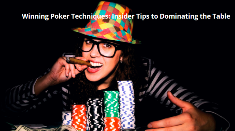 Winning Poker Techniques: Insider Tips to Dominating the Table