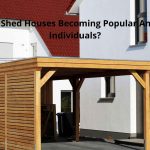 Why Are Shed Houses Becoming Popular Among The Individuals