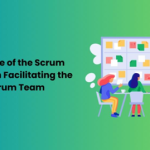 The Role of the Scrum Master in Facilitating the Scrum Team