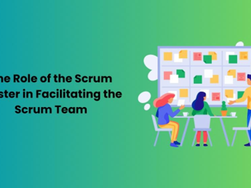 The Role of the Scrum Master in Facilitating the Scrum Team